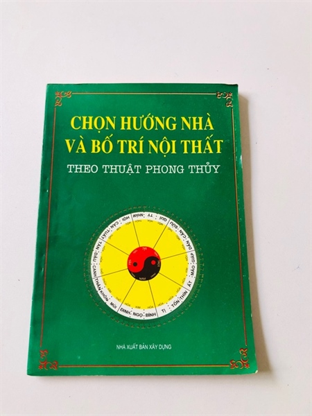 CHỌN HƯỚNG NHÀ VÀ BỐ TRÍ NỘI THẤT - 96 trang, nxb: 1996