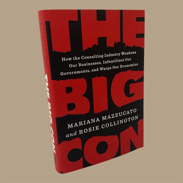 The Big Con: How the Consulting Industry Weakens Our Businesses, Infantilizes Our Governments, and Warps Our Economies