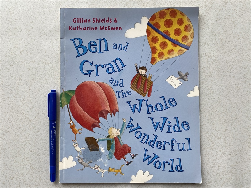 Ben and Gran and the Whole, Wide, Wonderful World - by Gillian Shields