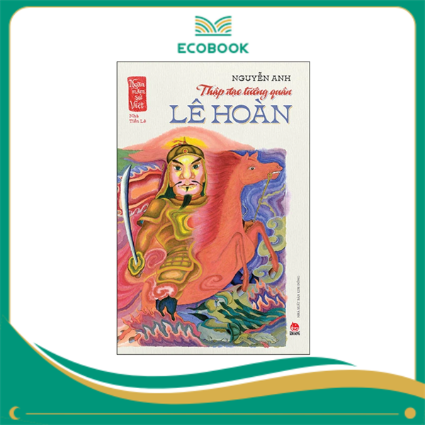 Ngàn năm sử Việt - Nhà Tiền Lê - Thập đạo tướng quân Lê Hoàn