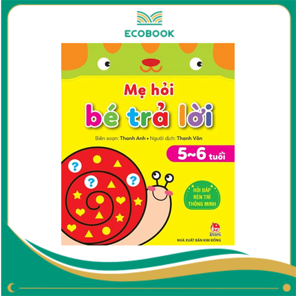 MẸ HỎI BÉ TRẢ LỜI: HỎI ĐÁP RÈN TRÍ THÔNG MINH 5-6 TUỔI - THANH ANH MẸ HỎI BÉ TRẢ LỜI: HỎI ĐÁP RÈN TRÍ THÔNG MINH 5-6 TUỔI - THANH ANH