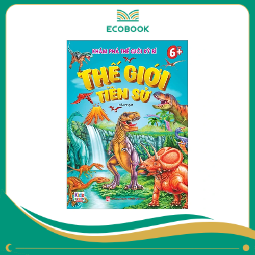 Khám Phá Thế Giới Kỳ Bí - Thế Giới Tiền Sử (Dành Cho Bé 6+) Khám Phá Thế Giới Kỳ Bí - Thế Giới Tiền Sử (Dành Cho Bé 6+)