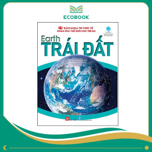 Bách khoa tri thức về khám phá thế giới cho trẻ em - Earth - Trái Đất_BKTT_DK Bách khoa tri thức về khám phá thế giới cho trẻ em - Earth - Trái Đất_BKTT_DK
