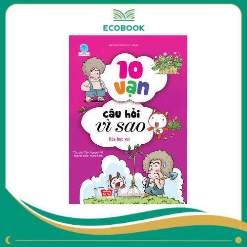 10 vạn câu hỏi vì sao (55N) - Hóa học vui_BKTT_Yang 10 vạn câu hỏi vì sao (55N) - Hóa học vui_BKTT_Yang