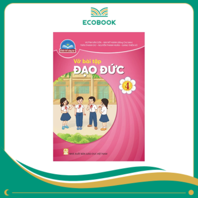 (Sách Bài Tập - Chân Trời Sáng Tạo) - Đạo đức 4 (Sách Bài Tập - Chân Trời Sáng Tạo) - Đạo đức 4