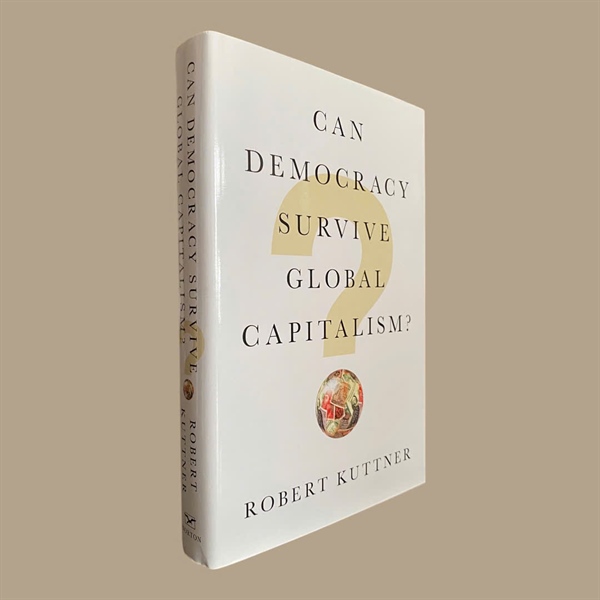 Can Democracy Survive Global Capitalism? by Kuttner, Robert