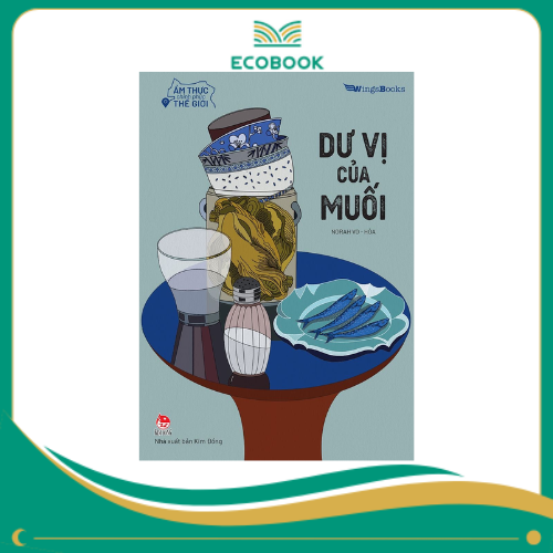 Ẩm thực chinh phục thế giới - Dư vị của muối