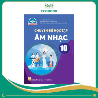 (Chuyên đề học tập - Chân Trời Sáng Tạo) - Âm Nhạc 10 (Chuyên đề học tập - Chân Trời Sáng Tạo) - Âm Nhạc 10