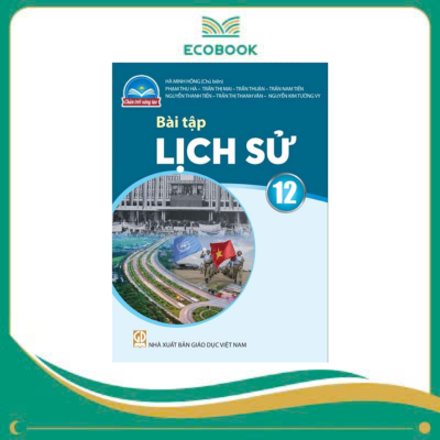 (Sách Bài Tập - Chân Trời Sáng Tạo) - Lịch Sử 12 (Sách Bài Tập - Chân Trời Sáng Tạo) - Lịch Sử 12