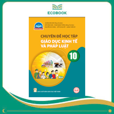 (Chuyên đề học tập - Chân Trời Sáng Tạo) - Giáo Dục Kinh Tế Và Pháp Luật 10 (Chuyên đề học tập - Chân Trời Sáng Tạo) - Giáo Dục Kinh Tế Và Pháp Luật 10