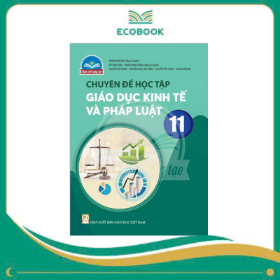 (Chuyên đề học tập- Chân trời sáng tạo- Giáo Dục và Kinh tế Pháp Luật 11) (Chuyên đề học tập- Chân trời sáng tạo- Giáo Dục và Kinh tế Pháp Luật 11)