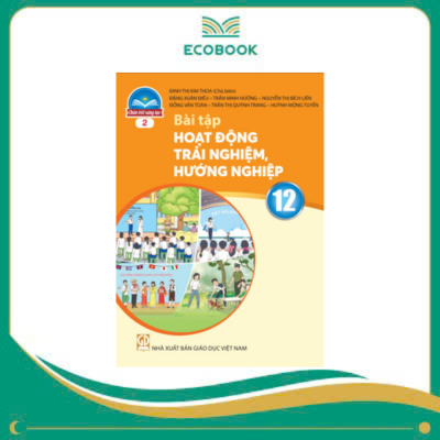 (Sách Bài Tập - Chân Trời Sáng Tạo) - Hoạt Động Trải Nghiệm, Hướng Nghiệp 12/2 (Sách Bài Tập - Chân Trời Sáng Tạo) - Hoạt Động Trải Nghiệm, Hướng Nghiệp 12/2