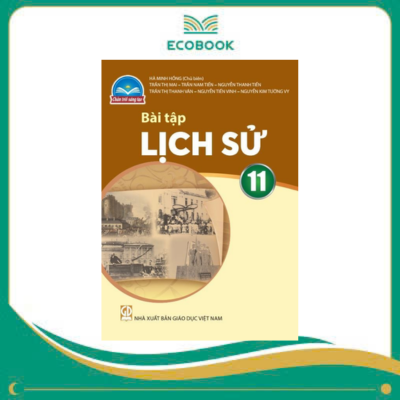 (Sách Bài Tập - Chân Trời Sáng Tạo) - Lịch Sử 11 (Sách Bài Tập - Chân Trời Sáng Tạo) - Lịch Sử 11