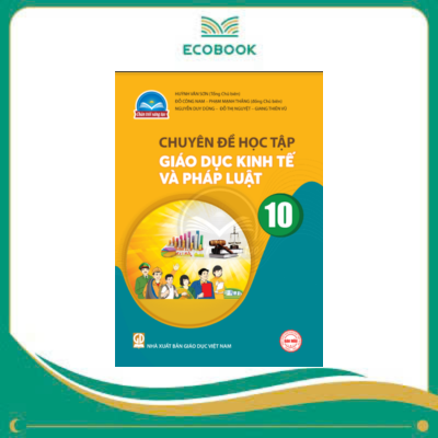 (Chuyên đề học tập - Chân Trời Sáng Tạo) - Giáo Dục Kinh Tế Và Pháp Luật 10 (Chuyên đề học tập - Chân Trời Sáng Tạo) - Giáo Dục Kinh Tế Và Pháp Luật 10