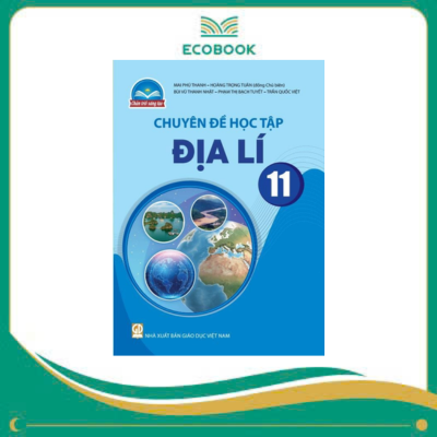(Chuyên đề học tập - Chân Trời Sáng Tạo) - Địa lí 11 (Chuyên đề học tập - Chân Trời Sáng Tạo) - Địa lí 11