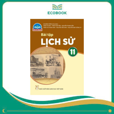 (Sách Bài Tập - Chân Trời Sáng Tạo) - Lịch Sử 11 (Sách Bài Tập - Chân Trời Sáng Tạo) - Lịch Sử 11