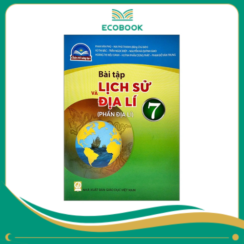 (Sách Bài Tập - Chân Trời Sáng Tạo) - Lịch sử và Địa lí (Phần Địa lí) 7 (Sách Bài Tập - Chân Trời Sáng Tạo) - Lịch sử và Địa lí (Phần Địa lí) 7