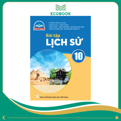 (Sách Bài Tập - Chân Trời Sáng Tạo) - Lịch Sử 10 (Sách Bài Tập - Chân Trời Sáng Tạo) - Lịch Sử 10