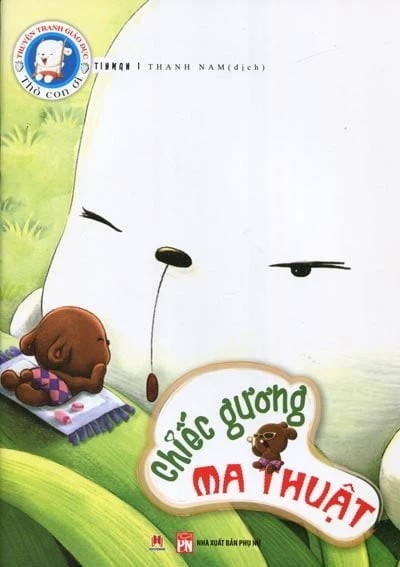 Truyện tranh giáo dục Thỏ con ơi: Chiếc gương ma thuật - Huy Hoàng - TB 2015