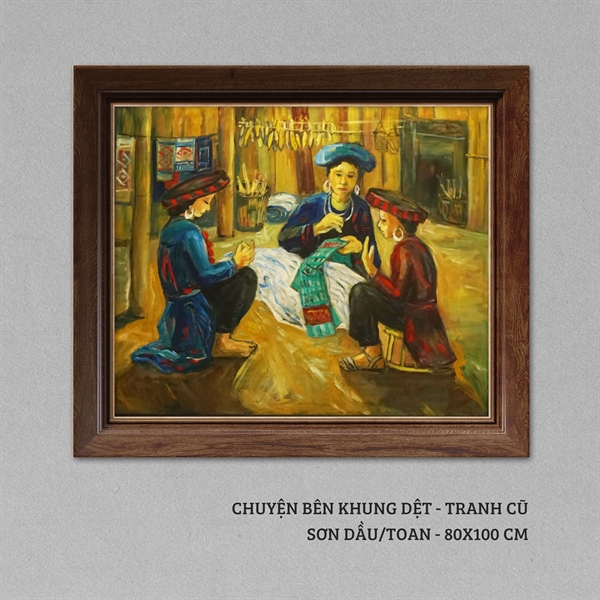 Chuyện bên khung dệt - Tranh cũ - 80x100 cm