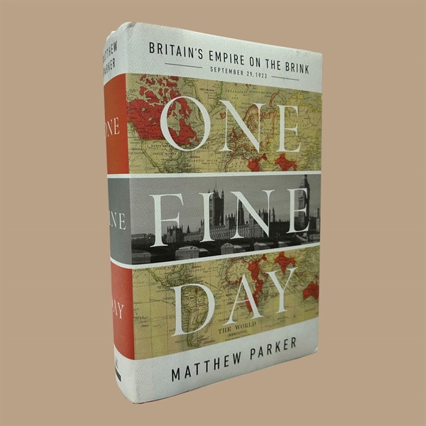 ONE FINE DAY Britain’s Empire on the Brink by Matthew Parker.