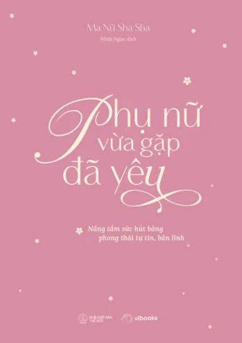 PHỤ NỮ VỪA GẶP ĐÃ YÊU - NÂNG TẦM SỨC HÚT BẰNG PHONG THÁI TỰ TIN, BẢN LĨNH