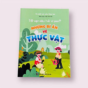 10 vạn câu hỏi vì sao - Những bí ẩn về thực vật