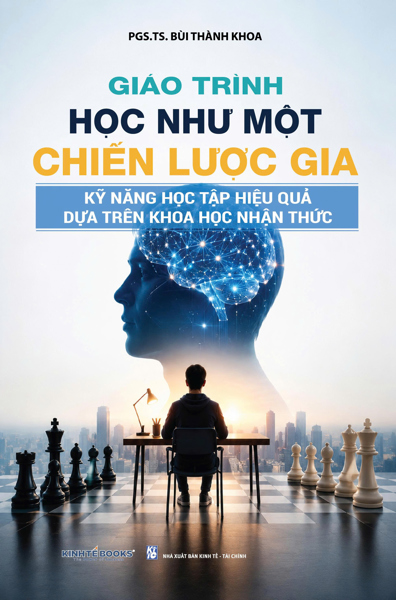 Giáo Trình Học Như Một Chiến Lược Gia Kỹ Năng Học Tập Hiệu Quả Dựa Trên Khoa Học Nhận Thức