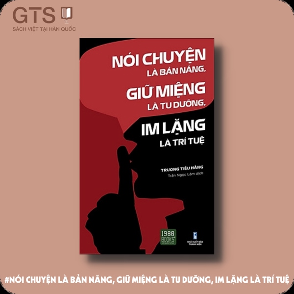 Nói chuyện là bản năng, giữ miệng là tu dưỡng, im lặng là trí tuệ