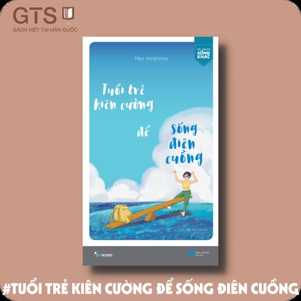 Tuổi Trẻ Kiên Cường Để Sống Điên Cuồng
