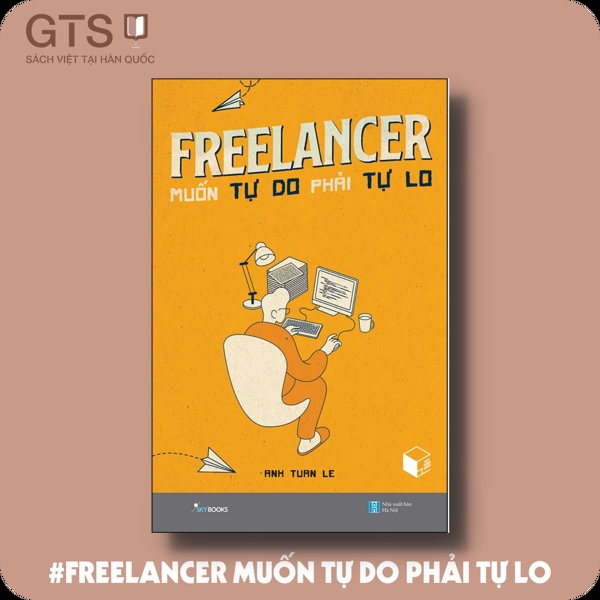 Freelancer Muốn Tự Do Phải Tự Lo