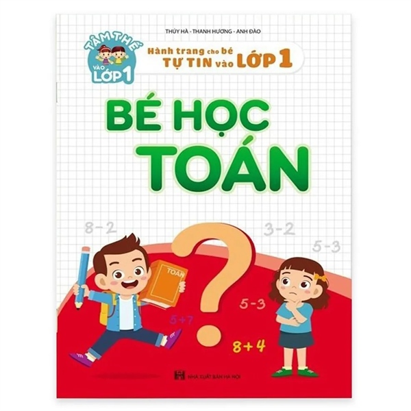 Tâm Thế Vào Lớp 1 - Hành Trang Cho Bé Tự Tin Vào Lớp 1 - BÉ HỌC TOÁN