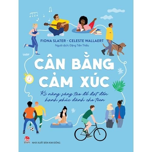 Cân Bằng Cảm Xúc - Kỹ Năng Sáng Tạo Để Đạt Đến Hạnh Phúc Dành Cho Teen